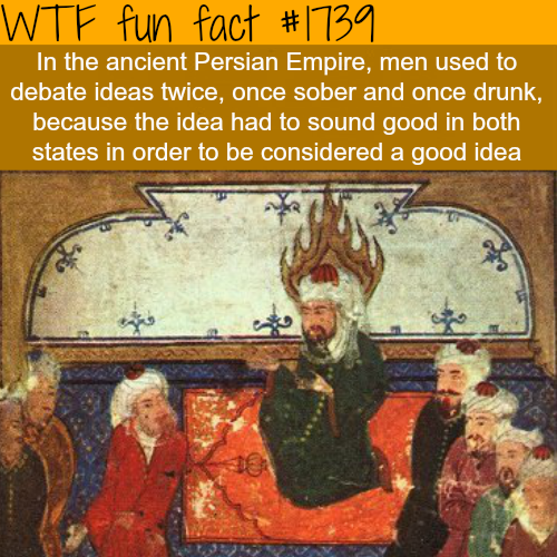 strange fact, strange facts persians, wtf facts persians, wtf and fun facts, persian, drunk, persian customs sober and drunk, persian sober and drunk ideas, debating ideas persians sober and drunk, strange and fun customs of persian people, Sober and drunk: Ancient persians used to debating ideas in both states before taking a decision